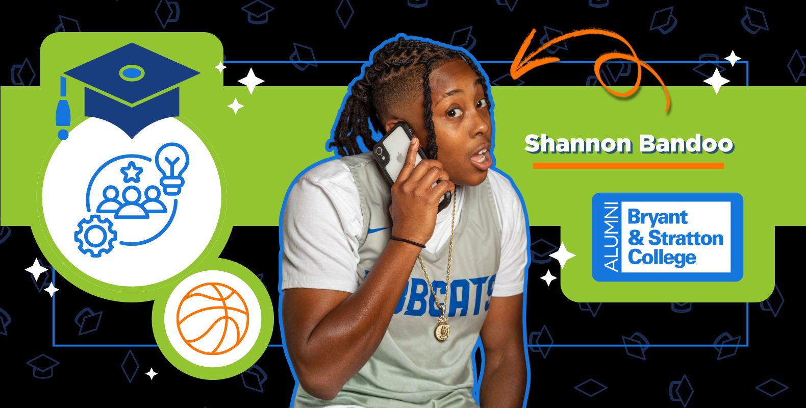 Basketball player Shannon Bandoo, wearing a jersey, talks on a cellphone. Next to her are icons of a graduation cap, basketball, and Bryant & Stratton College alumni badge—highlighting her determination and success. A bold orange arrow points to her name.